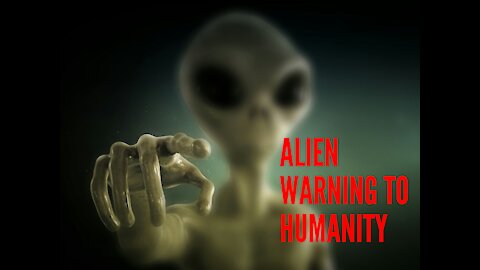 ALIEN WARNING TO HUMANITY