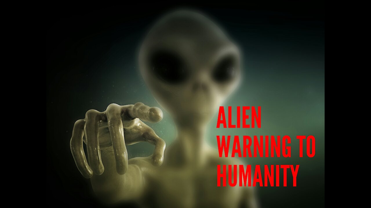 ALIEN WARNING TO HUMANITY