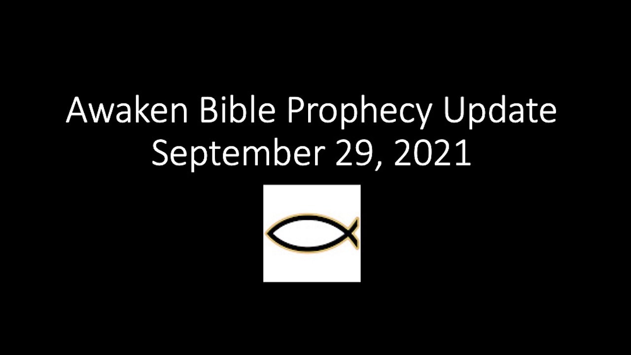 Awaken Bible Prophecy Update 9-29-21 Disregarding Signs of the Times