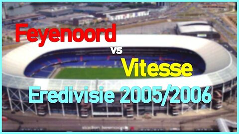 Feyenoord vs Vitesse (Netherlands Eredivisie 2005/2006)