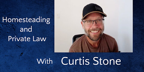 Homesteading and Private Law with Curtis Stone