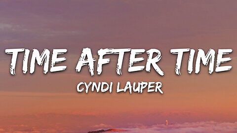 Cyndi Lauper - Time After Time (Lyrics)