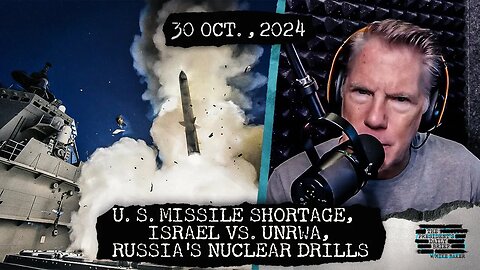 Dangerous U.S. Missile Shortages, Israel Targets UNRWA, & Russia's Nuclear Drills