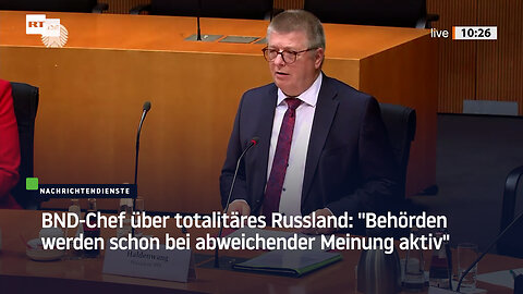 BND-Chef über totalitäres Russland: "Behörden werden schon bei abweichender Meinung aktiv"