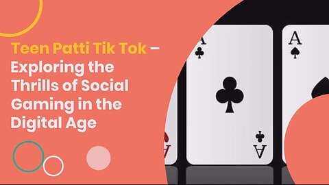 Teen Patti Tik Tok – Exploring the Thrills of Social Gaming in the Digital Age