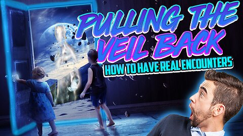 Pulling The Veil Back: How To Have Real Encounters