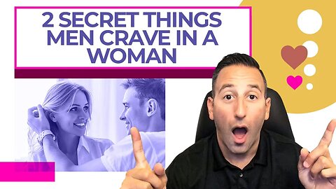 2 Secret Things Men Crave In A Woman
