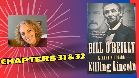 Killing Lincoln: TSATCAF Chapters 31 & 32 by Bill O'Reilly & Martin Dugard