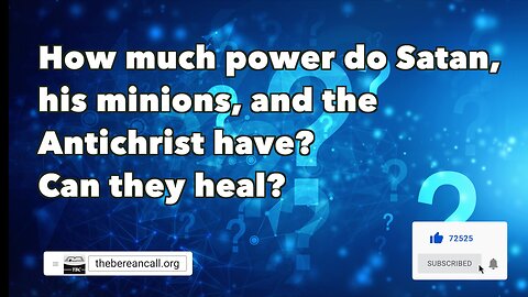 Question: How much power do Satan, his minions, and the Antichrist have?