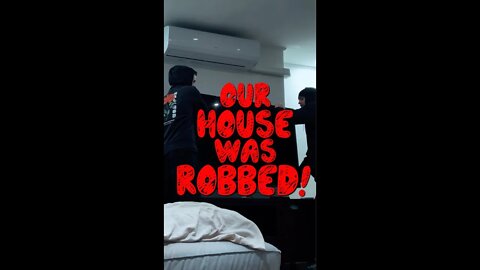 Our House Was Robbed!