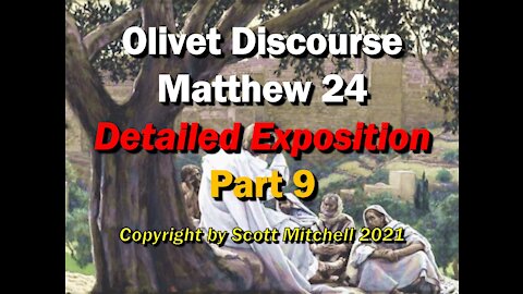 Matthew 24, Detailed Exposition - Olivet Discourse pt9