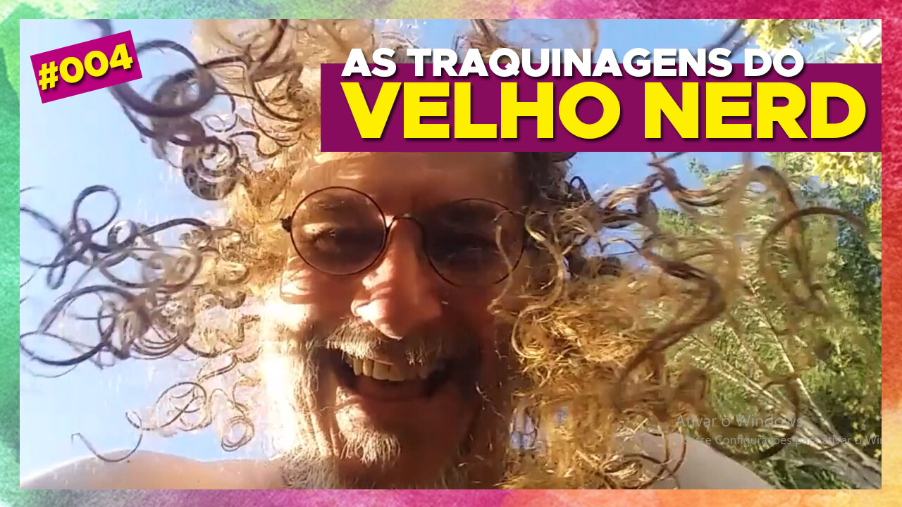 #04 – As Traquinagens do Velho Nerd