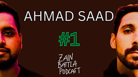Zain Battla Podcast #1: Ahmad Saad