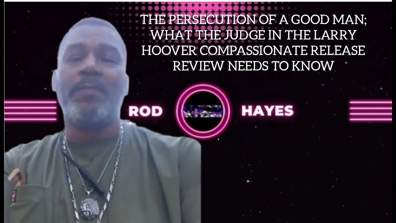 Rod Hayes: THE PERSECUTION OF A GOOD MAN; WHAT THE JUDGE IN THE LARRY HOOVER C.R.R NEEDS TO KNOW