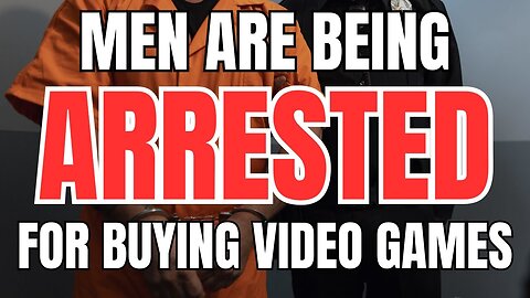 Men are Being Arrested for Buying Video Games
