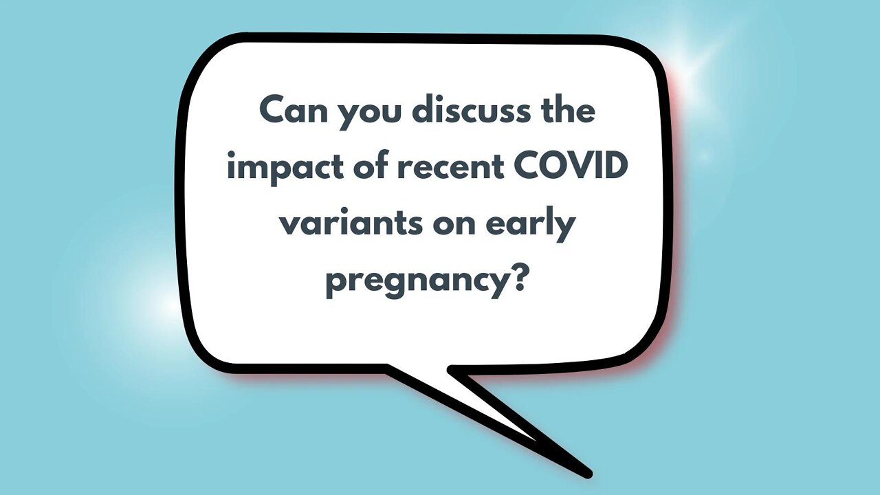 Can you discuss the impact of recent COVID variants on early pregnancy?