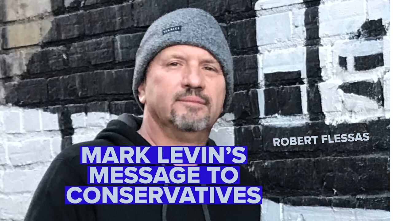 MARK LEVIN'S MESSAGE TO CONSERVATIVES