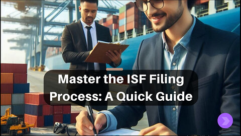 Mastering ISF Filing: Your Key to Smooth Customs Clearance