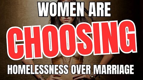 Women Are Choosing Homelessness Over Marriage