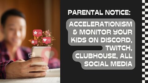 PARENTAL NOTICE: ACCELERATIONISM & MONITOR YOUR KIDS ON DISCORD, TWITCH, CLUBHOUSE, ALL SOCIAL MEDIA