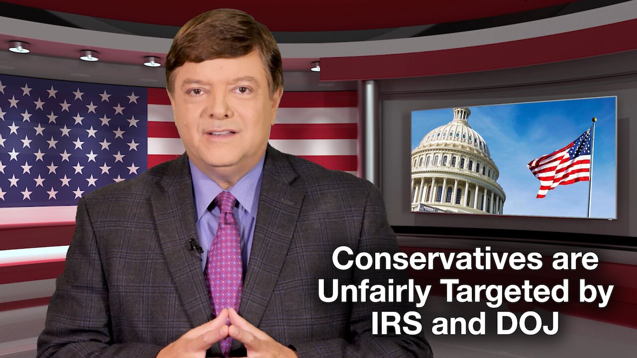 Conservatives are Unfairly Targeted by IRS and DOJ