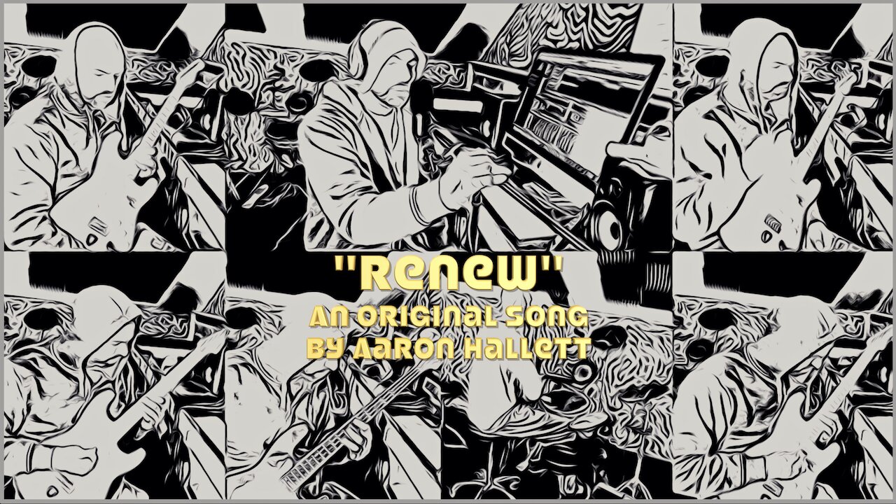 "Renew" an Original Song by Aaron Hallett