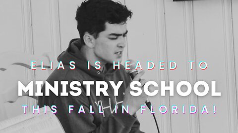Elias is Going To Ministry School this Fall! Asking for Prayer & Support