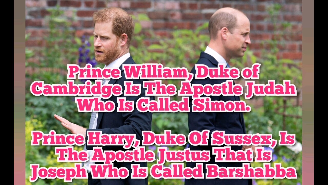 Prince William Is The Apostle Judah Called Simon Prince Harry Is The Apostle Justus Called Barshabba