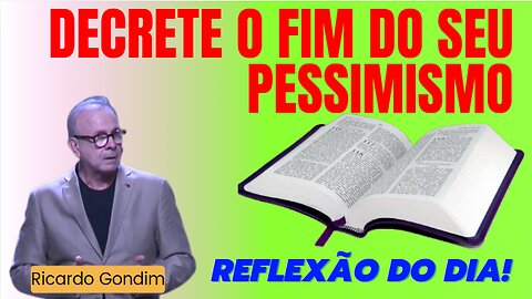 DECRETE O FIM DO SEU PESSIMISMO | Ricardo Gondim