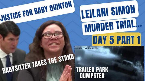 **BABYSITTER TAKES THE STAND** Leilani Simon Murder Trial Day 5/Part 1 Justice for Baby Quinton