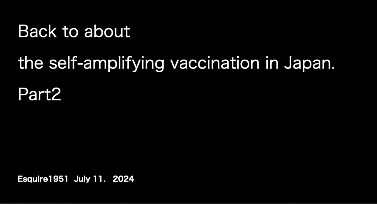 Back to about the self-amplifying vaccination in Japan. Part2