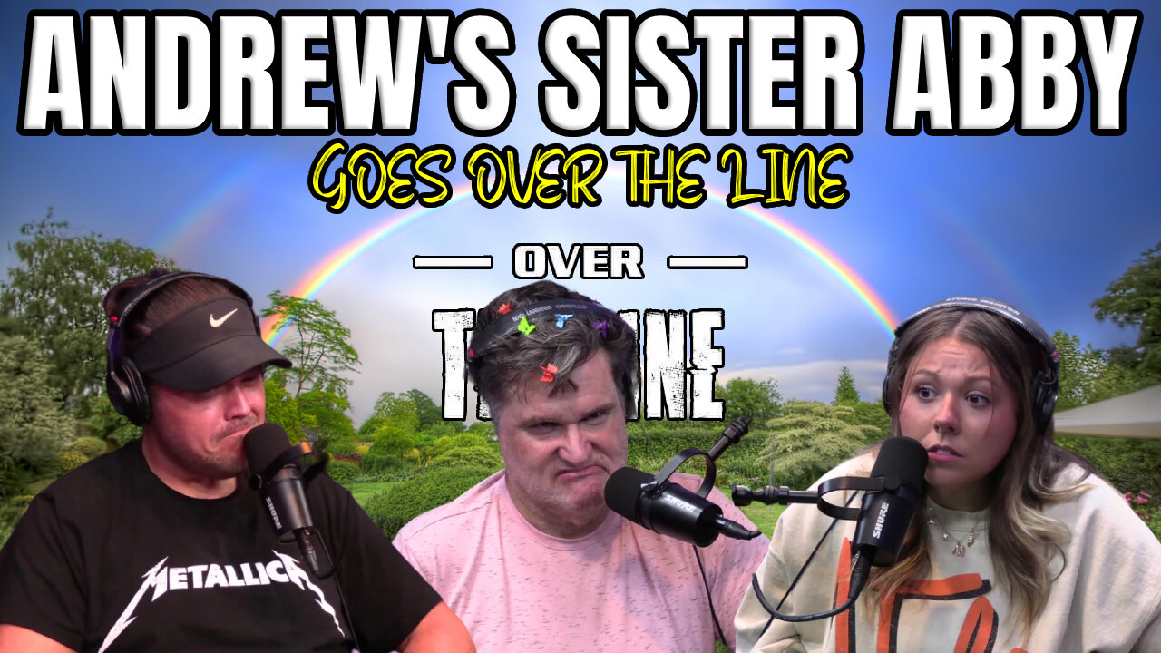 Andrew's Sister Abby Goes Over The Line