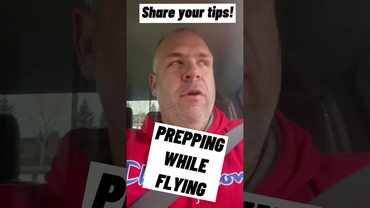PREPPING WHILE FLYING? Share your tips!