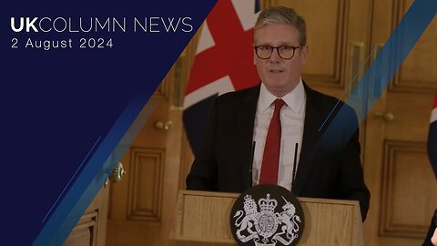 UK Column News - 2nd August 2024