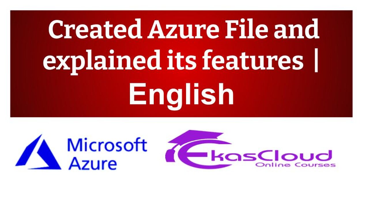 #Created Azure File and explained its features