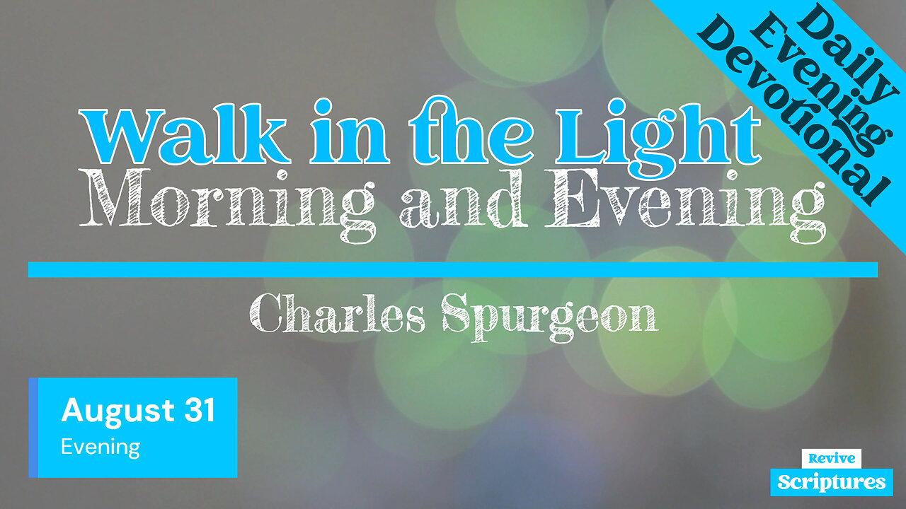 August 31 Evening Devotional | Walk in the Light | Morning and Evening by Spurgeon