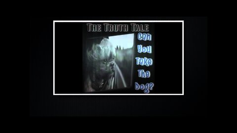 The Truth Tale - Can You Take The Dog?