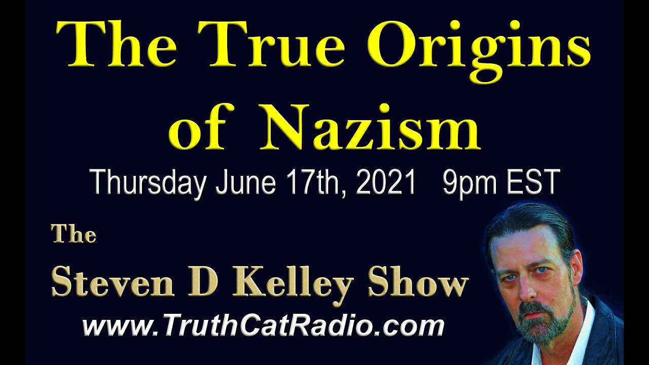 The True Origins of Nazism, The Steven D Kelley Show June-17-2021