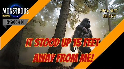 Monstrous The Podcast: EP14S1: It stood up 15 feet away from me!