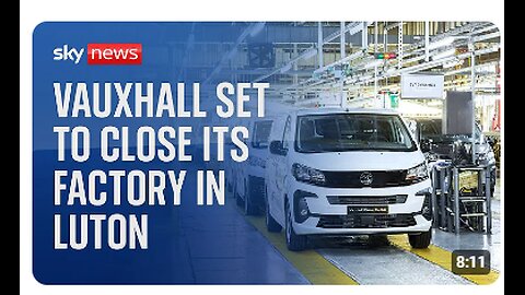 Vauxhall owner Stellantis announces plans to shut its Luton factory