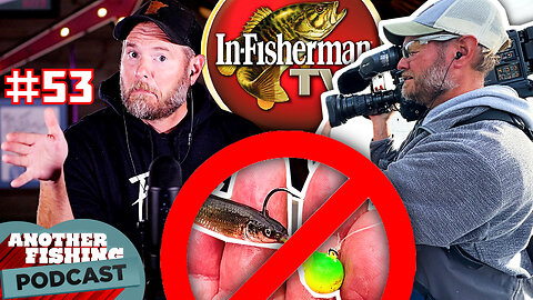 Filming In-Fisherman, Live Bait BAN, What Pro Bass Fishing Needs - Another Fishing Podcast - Ep. 53