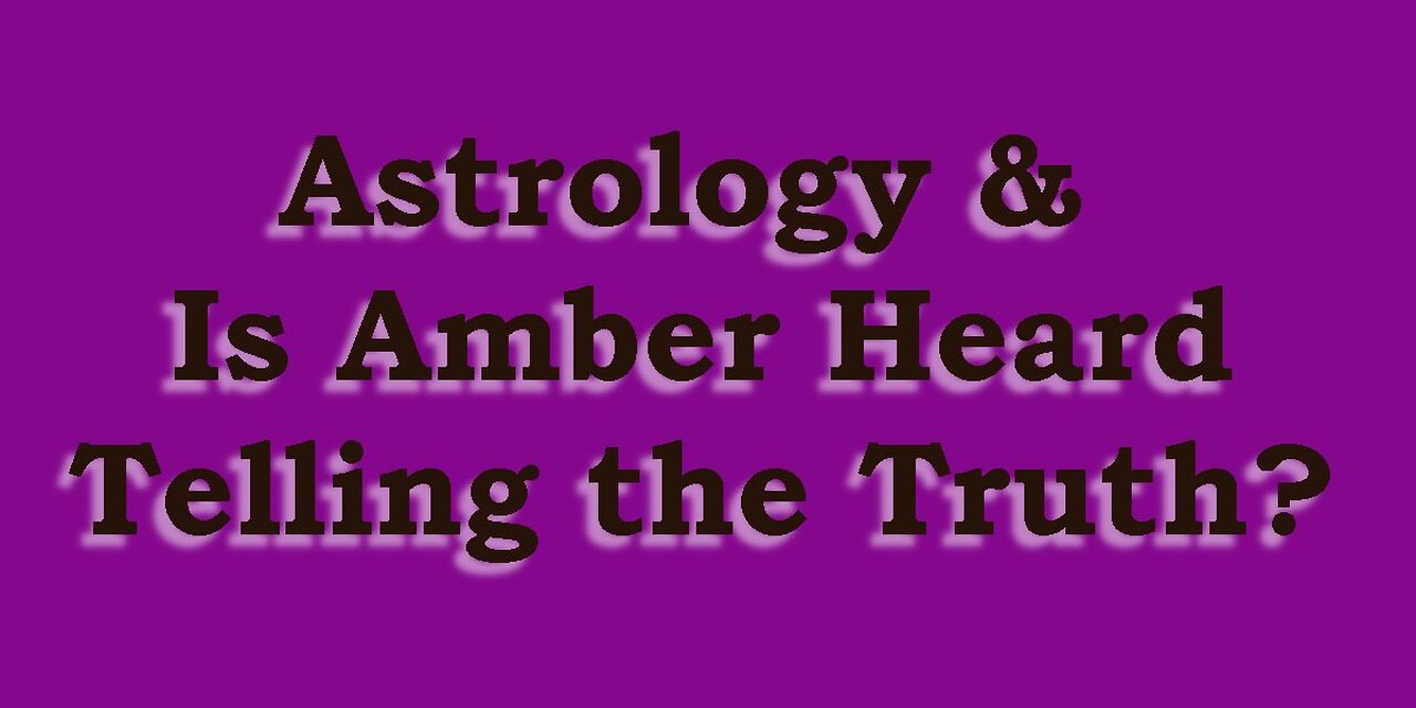 Astrology & Is Amber Heard Lying?