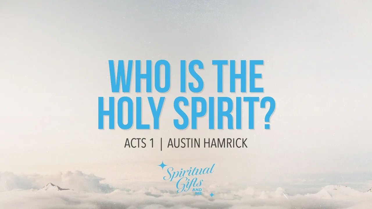 Spiritual Gifts & Me #1: Who Is the Holy Spirit? | Austin Hamrick