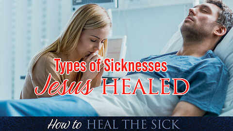 Types of Sicknesses Jesus Healed