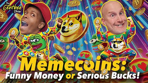 The Centbee Show 47 - Memecoins: Funny Money or Serious Bucks!