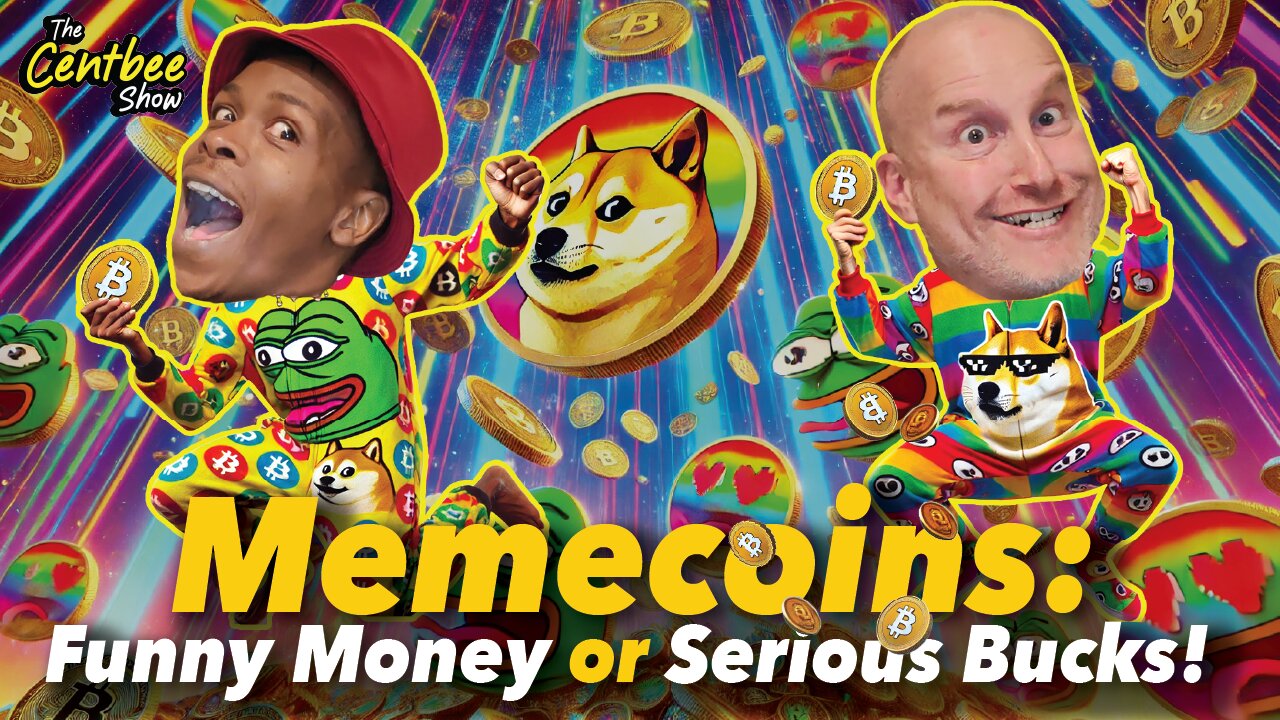 The Centbee Show 47 - Memecoins: Funny Money or Serious Bucks!