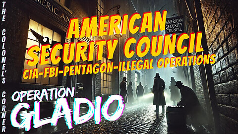 OPERATION GLADIO PT 27 : AMERICAN SECURITY COUNCIL