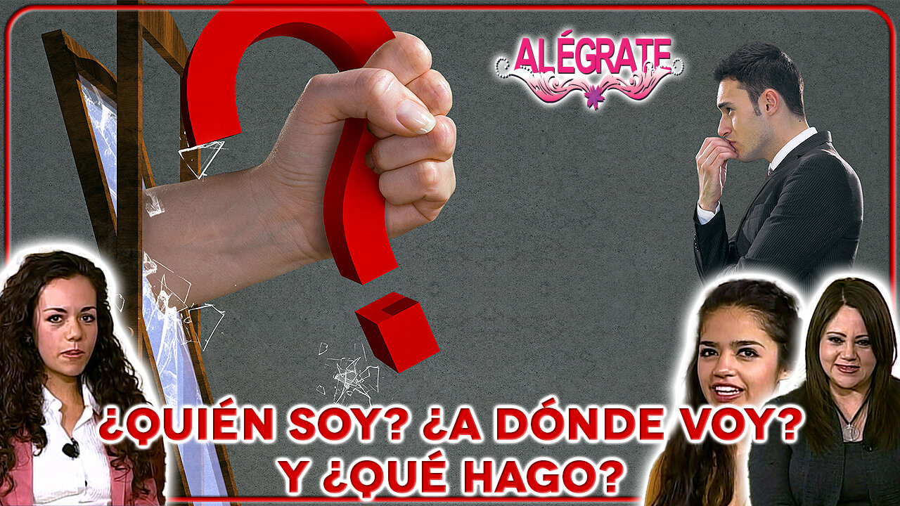 ¿Quién soy? ¿A dónde voy? y ¿Qué hago? - Alégrate