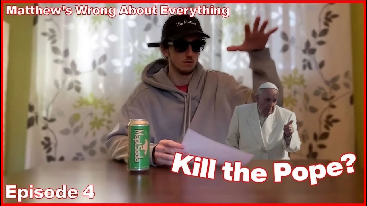 Kill The Pope - Matthew's Always Wrong #4