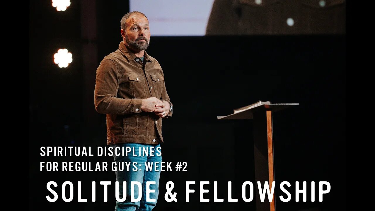 Spiritual Disciplines for Regular Guys: Solitude and Fellowship